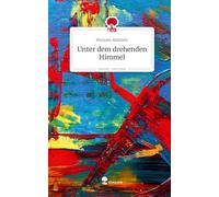 Unter dem drehenden Himmel. Life is a Story - story.one