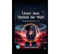 Unter dem Himmel der Welt - Eine Liebe ohne Grenzen (Buch 1 von 2): Buch 1 von 2