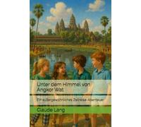 Unter dem Himmel von Angkor Wat: Ein außergewöhnliches Zeitreise-Abenteuer