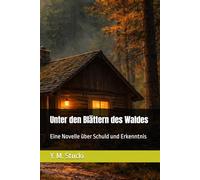 Unter den Blättern des Waldes: Eine Novelle über Schuld und Erkenntnis