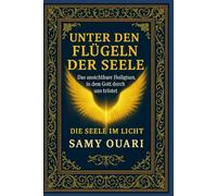 UNTER DEN FLÜGELN DER SEELE: Das unsichtbare Heiligtum, in dem Gott durch uns tröstet
