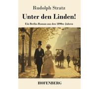 Unter den Linden!: Ein Berlin-Roman aus den 1890er Jahren