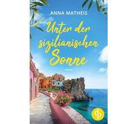Unter der sizilianischen Sonne | Ein romantischer Second Chance Roman über das Leben, die Liebe und italienische Köstlichkeiten