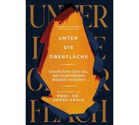 Unter die Oberfläche: Geschichten über das, was Unternehmen wirklich verändert