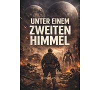 Unter einem zweiten Himmel: Ein düsterer Military-Science-Fiction-Thriller
