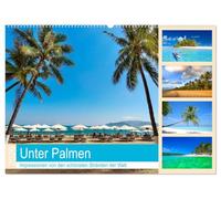 Unter Palmen 2026. Impressionen von den schönsten Stränden der Welt (Wandkalender 2026 DIN A2 quer), CALVENDO Monatskalender: 12 schwelgerische Fotos von Sonne, Strand und Meer unter Palmen.