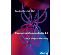 Unternehmenskommunikation 2.0 - Neue Wege im Marketing. (Tascabile)