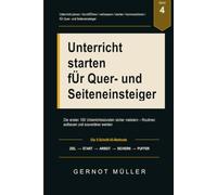 Unterricht starten für Quer- und Seiteneinsteiger: Die ersten 100 Unterrichtsstunden sicher meistern - Routinen aufbauen, typische Fehler vermeiden und Schritt für Schritt souveräner werden