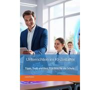 Unterrichten im KI-Zeitalter: Tipps, Tools und Best Practices für die Schule