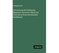 Untersuchung der Krümmung allgemeiner metrischer Räume auf Grund des in ihnen herrschenden Parallelismus