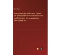 Untersuchung über die Frage der Echtheit des Briefwechsels Cicero ad Brutum sowohl vom historischen als vom sprachlichen Gesichtspunkt aus