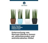 Untersuchung von Moringa Oleifera-Samen als absorbierendes und antimikrobielles Mittel