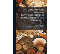 Untersuchungen Ã1/4ber die Entwickelung und den Körperbau der Krokodile
