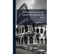 Untersuchungen Ã1/4ber die römische Ehe