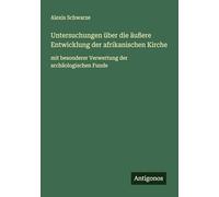 Untersuchungen über die äußere Entwicklung der afrikanischen Kirche: mit besonderer Verwertung der archäologischen Funde