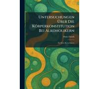 Untersuchungen Über Die Körperkonstitution Bei Alkoholikern: (Im Sinne Kretschmers)