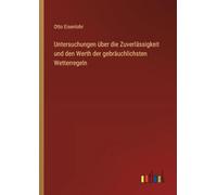 Untersuchungen über die Zuverlässigkeit und den Werth der gebräuchlichsten Wetterregeln