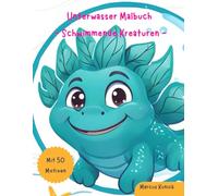 Unterwasser Malbuch - Schwimmende Kreaturen: Malspaß für Kinder ab 4 Jahren, mit 50 kreativen Motiven