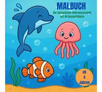 Unterwasserwelt Ausmalbuch: ein süsses Malbuch mit 40 Ausmalbildern für Kinder ab 4 Jahren um die Kreativität zu fördern