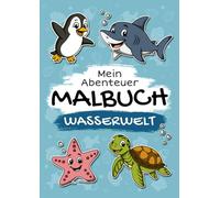 Unterwasserwelt - Mein Abenteuer Malbuch: Liebevoll gestaltetes Malbuch für Kinder ab 3 Jahren | 30 Seiten mit kindgerechten Motiven zum Ausmalen und Entdecken