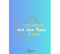 Unterwegs mit der Nase im Wind!: Reisetagebuch und Planer für abenteuerliche Touren auf vier Pfoten