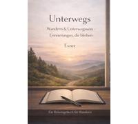 Unterwegs: Wandern & Unterwegssein - Erinnerungen, die bleiben