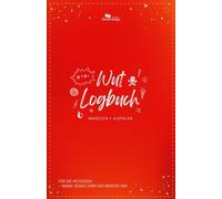 Unterwegs Wut-Logbuch: Perfekt bei Frust, Wut und Zorn. Dokumentieren, aufregen und weitermachen - beherrschen Sie Ihre Wut!: Ankreuzen + Ausfüllen