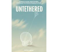 Untethered: 40 Ways to Let Go, Quiet the Mind, and Release the Patterns Keeping You Stuck