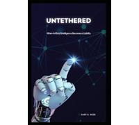 Untethered: When Artificial Intelligence Becomes a Liability