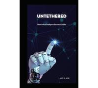 Untethered: When Artificial Intelligence Becomes a Liability