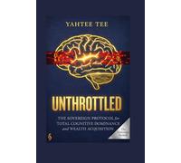 Unthrottled: The Sovereign Protocol for Total Cognitive Dominance and Wealth Acquisition.