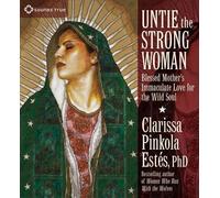 [(Untie the Strong Woman: Blessed Mother's Immaculate Love for the Wild Soul)] [Author: Clarissa Pinkola Estes] published on (October, 2011)