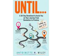 Until...: A 30-Day Devotional to Assist You on Your Journey from Revelation to Promise (while on your 9-5)