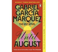 Until August: The extraordinary lost novel from the Nobel Prize-winning author of One Hundred Years of Solitude