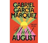Until August: The Lost Novel from the Winner of the Nobel Prize - Marquez ...