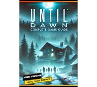 Until Dawn Remake Complete Guide and Walkthrough :Tips, Tricks, and Strategies