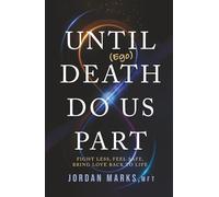 Until (Ego) Death Do Us Part: Fight Less, Feel Safe, Bring Love Back to Life