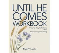 Until He Comes Workbook: A Year of Daily Reflections While Anticipating His Coming