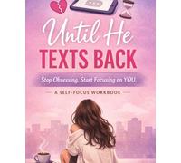 Until He Texts Back-Self focus Workbook: A Mental Health Coloring Book for Dating Anxiety, Stress Relief, and Creative Distraction for Overthinkers
