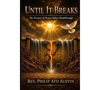 UNTIL IT BREAKS: The Pressure of Prayer Before Breakthrough.