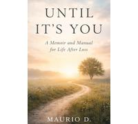 Until It's You: A Memoir and Manual for Life After Loss