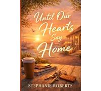 Until Our Hearts Say Home: Love, Repairs, and the Courage to Stay
