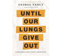 Until Our Lungs Give Out: Conversations on Race, Justice, and the Future