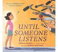 Until Someone Listens: A Story About Borders, Family, and One Girl's Mission
