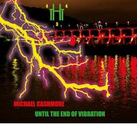 Michael Cashmore Until the End of Vibration (CD) Album