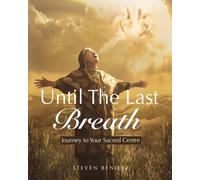 UNTIL THE LAST BREATH: Journey to Your Sacred Centre