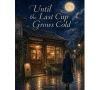 Until the Last Cup Grows Cold