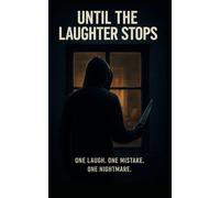 Until the Laughter stops: One Laugh. One Mistake. One Nightmare.
