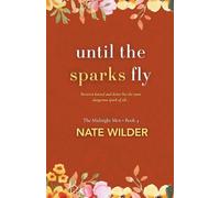 Until the Sparks Fly: A Small-Town, Enemies to Lovers Romance: 4