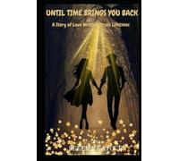 UNTIL TIME BRINGS YOU BACK: A STORY OF LOVE WRITTEN ACROSS LIFETIMES